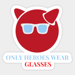 Only Heroes Wear Glasses Sticker